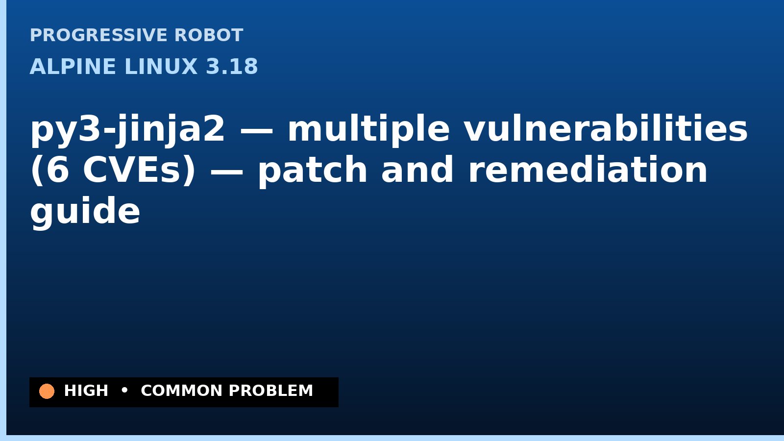 Alpine Linux 3.18 — py3-jinja2 — multiple vulnerabilities (6 CVEs) — patch and remediation guide — diagnosis and fix on Alpine Linux 3.18