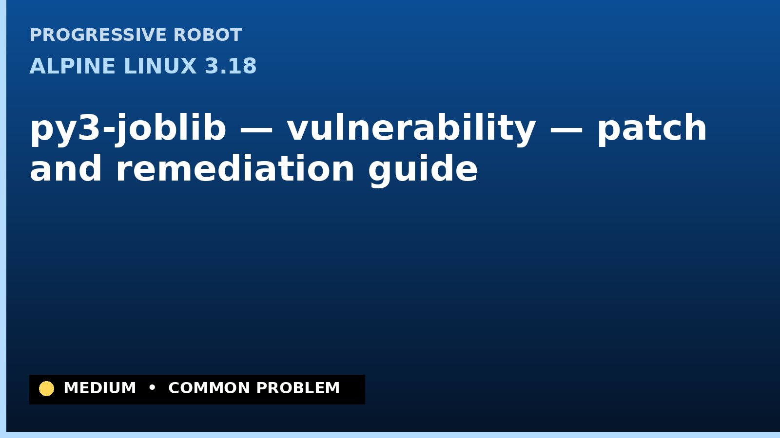 Alpine Linux 3.18 — py3-joblib — vulnerability — patch and remediation guide — diagnosis and fix on Alpine Linux 3.18