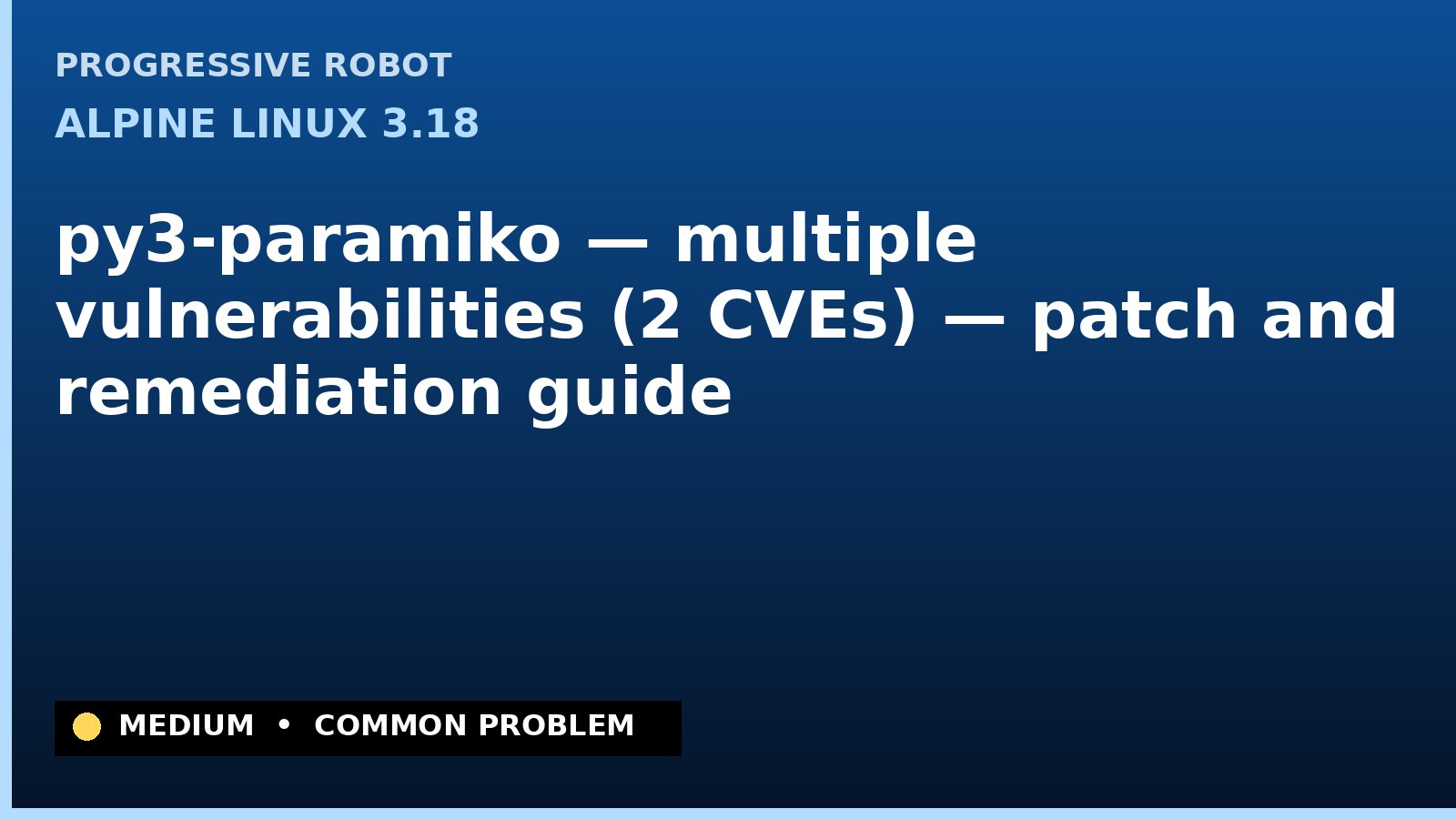 Alpine Linux 3.18 — py3-paramiko — multiple vulnerabilities (2 CVEs) — patch and remediation guide — diagnosis and fix on Alpine Linux 3.18