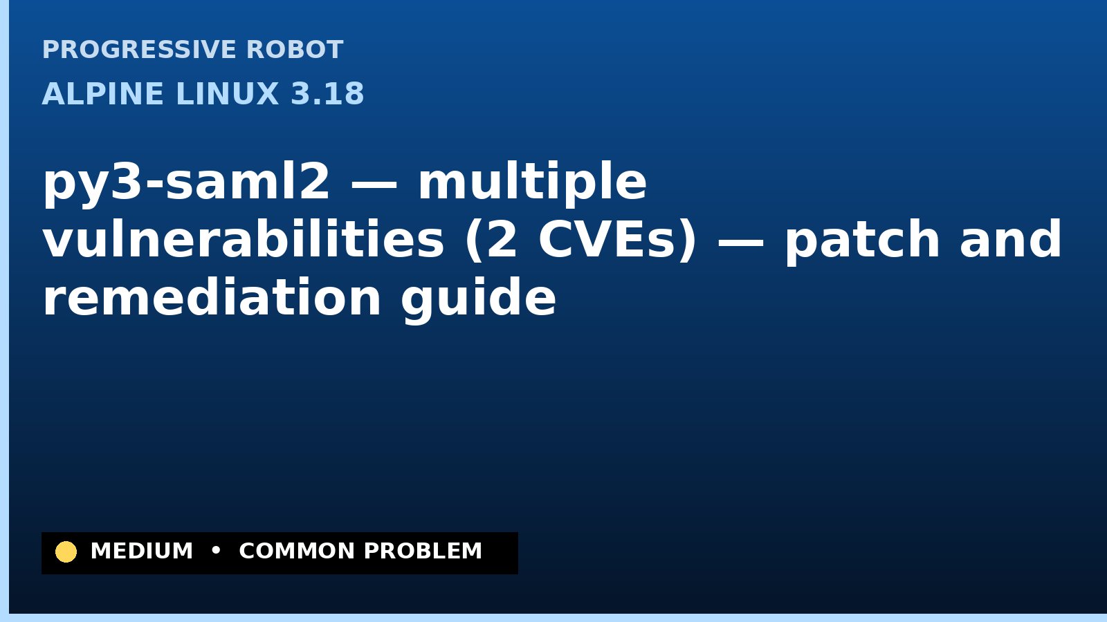 Alpine Linux 3.18 — py3-saml2 — multiple vulnerabilities (2 CVEs) — patch and remediation guide — diagnosis and fix on Alpine Linux 3.18