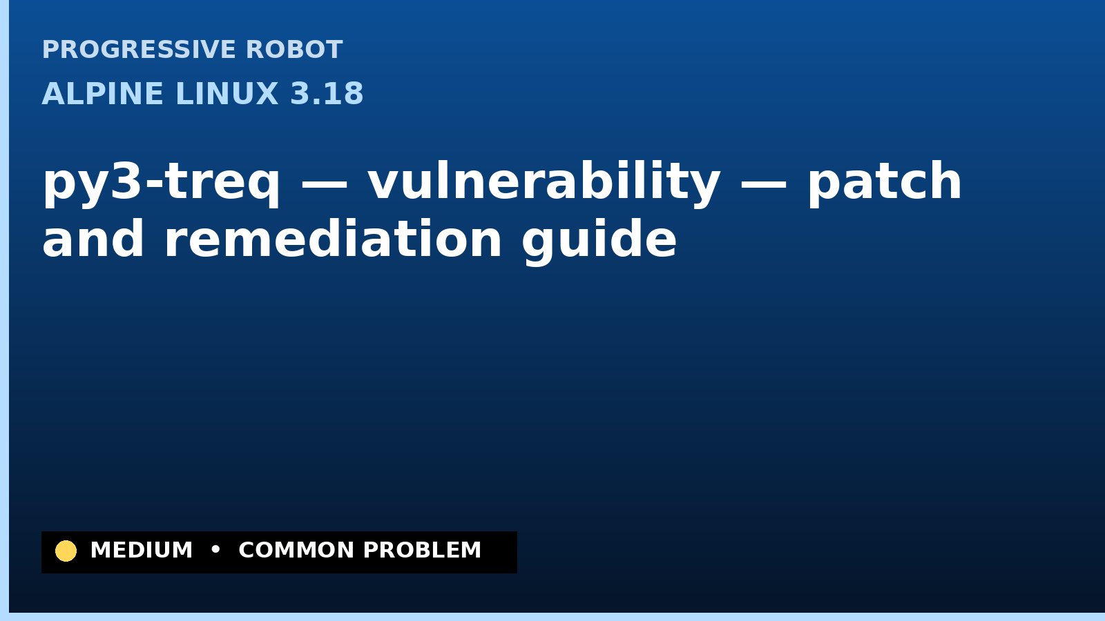 Alpine Linux 3.18 — py3-treq — vulnerability — patch and remediation guide — diagnosis and fix on Alpine Linux 3.18