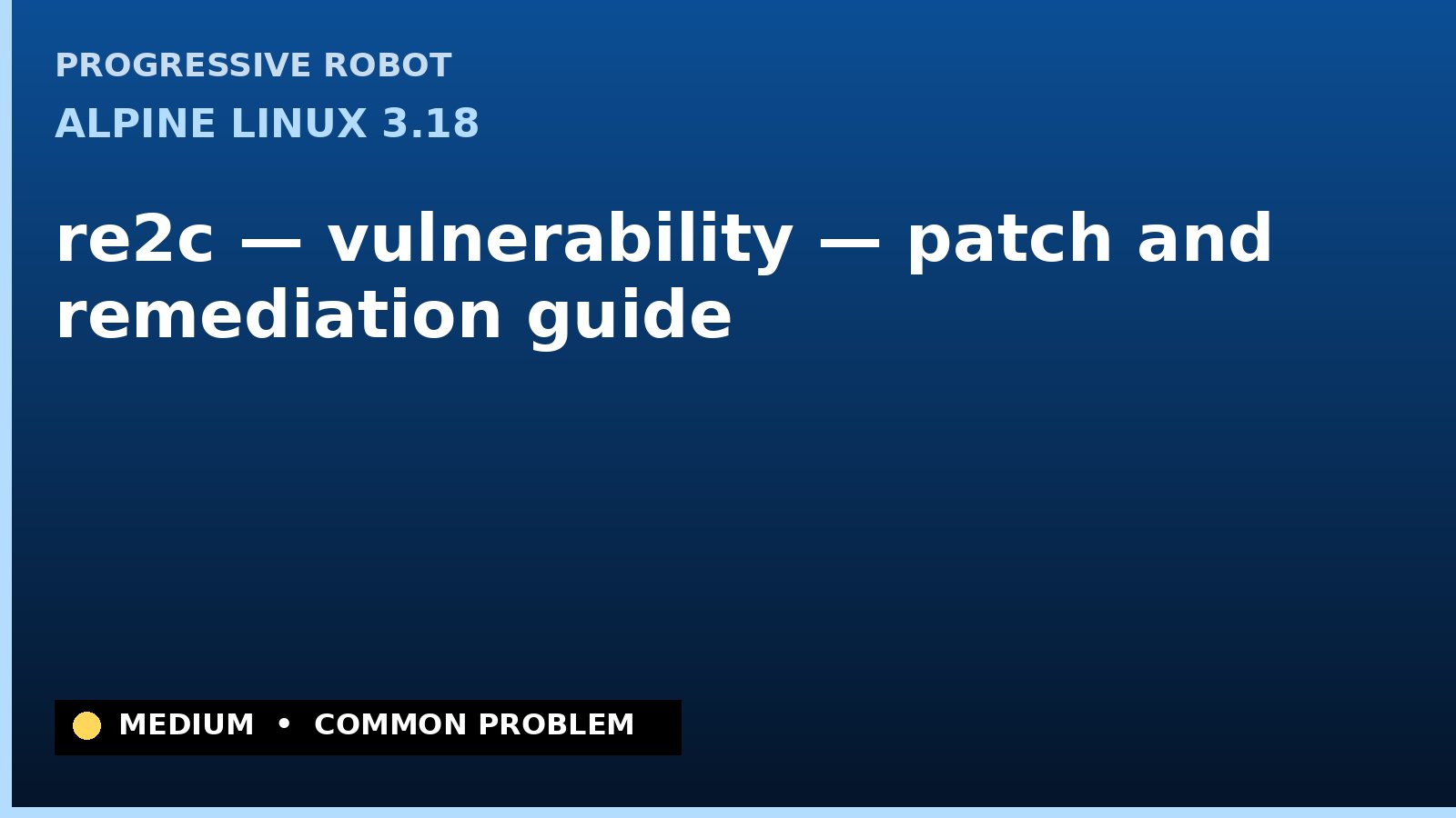 Alpine Linux 3.18 — re2c — vulnerability — patch and remediation guide — diagnosis and fix on Alpine Linux 3.18