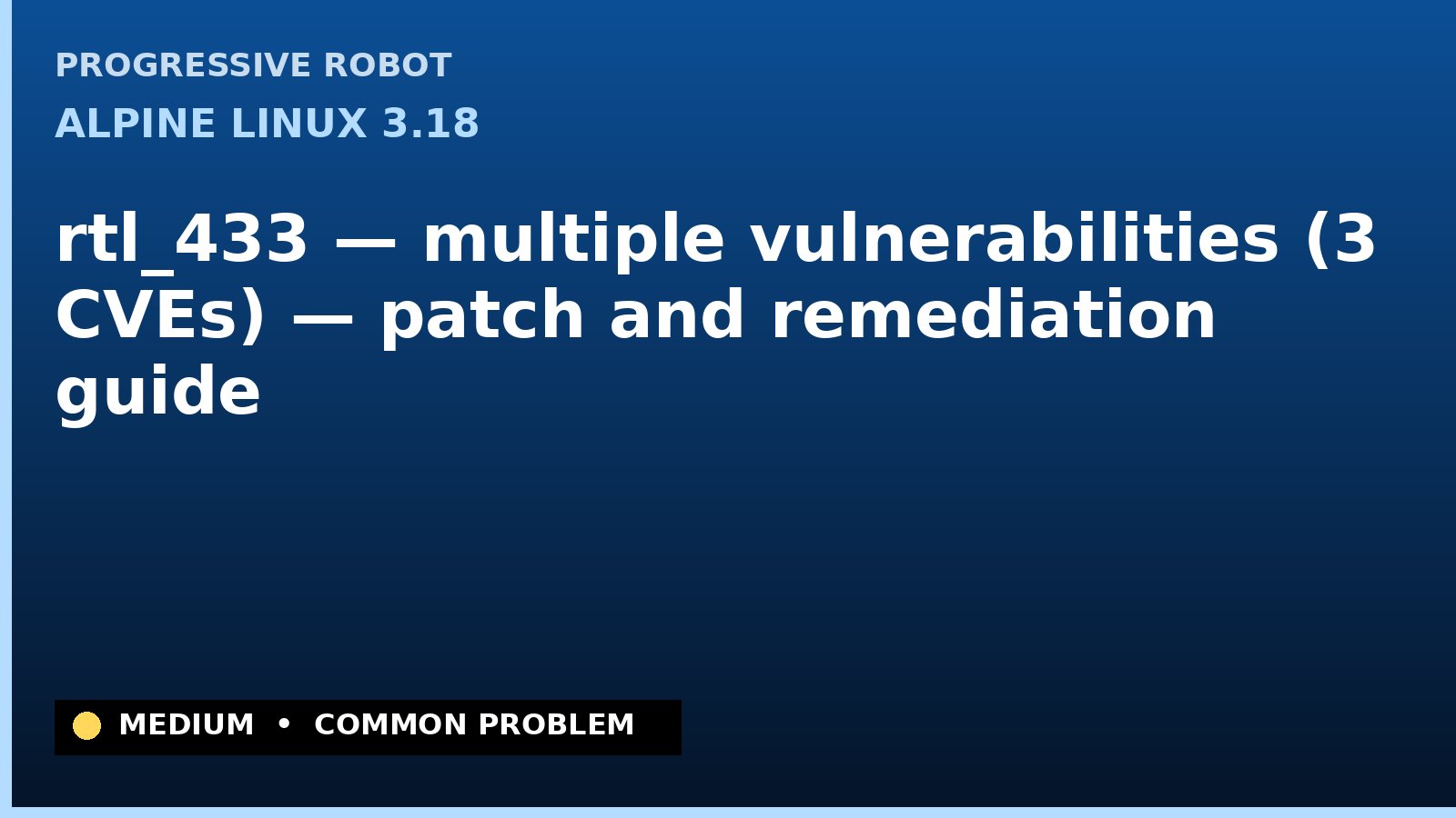 Alpine Linux 3.18 — rtl_433 — multiple vulnerabilities (3 CVEs) — patch and remediation guide — diagnosis and fix on Alpine Linux 3.18