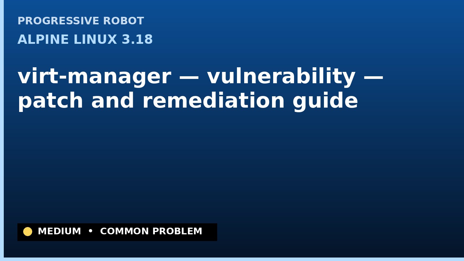 Alpine Linux 3.18 — virt-manager — vulnerability — patch and remediation guide — diagnosis and fix on Alpine Linux 3.18