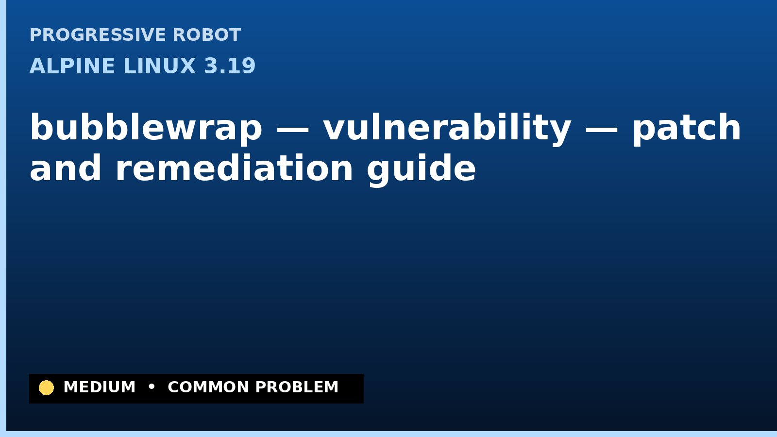Alpine Linux 3.19 — bubblewrap — vulnerability — patch and remediation guide — diagnosis and fix on Alpine Linux 3.19