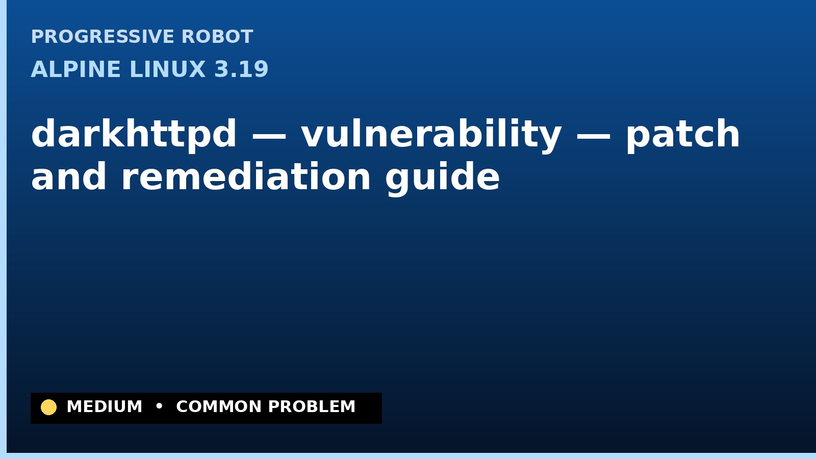 Alpine Linux 3.19 — darkhttpd — vulnerability — patch and remediation guide — diagnosis and fix on Alpine Linux 3.19