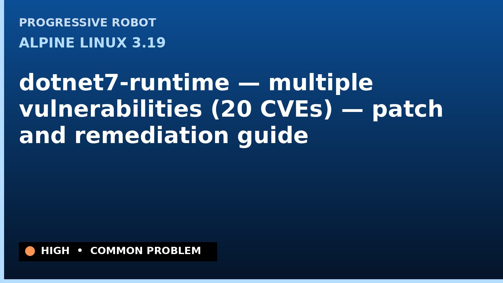 Alpine Linux 3.19 — dotnet7-runtime — multiple vulnerabilities (20 CVEs) — patch and remediation guide — diagnosis and fix on Alpine Linux 3.19