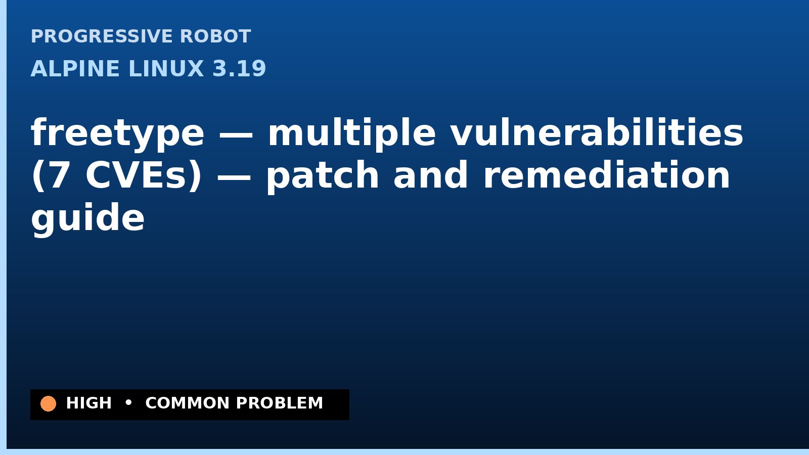 Alpine Linux 3.19 — freetype — multiple vulnerabilities (7 CVEs) — patch and remediation guide — diagnosis and fix on Alpine Linux 3.19