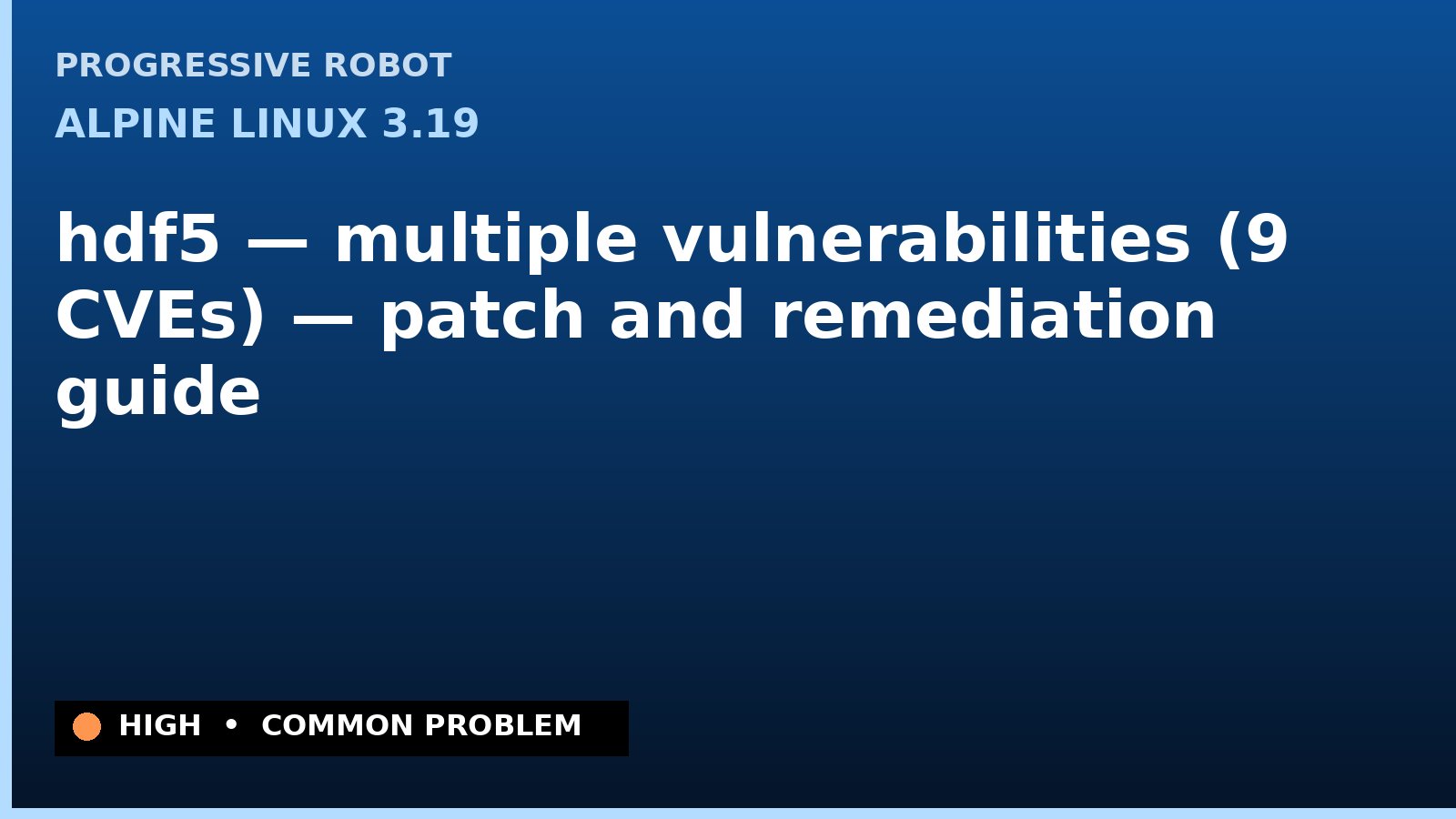 Alpine Linux 3.19 — hdf5 — multiple vulnerabilities (9 CVEs) — patch and remediation guide — diagnosis and fix on Alpine Linux 3.19