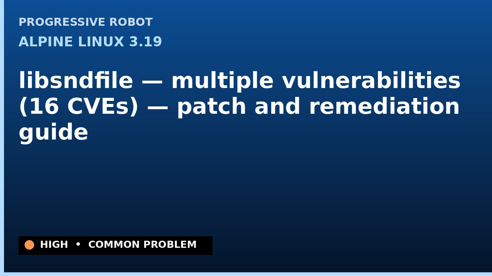 Alpine Linux 3.19 — libsndfile — multiple vulnerabilities (16 CVEs) — patch and remediation guide — diagnosis and fix on Alpine Linux 3.19