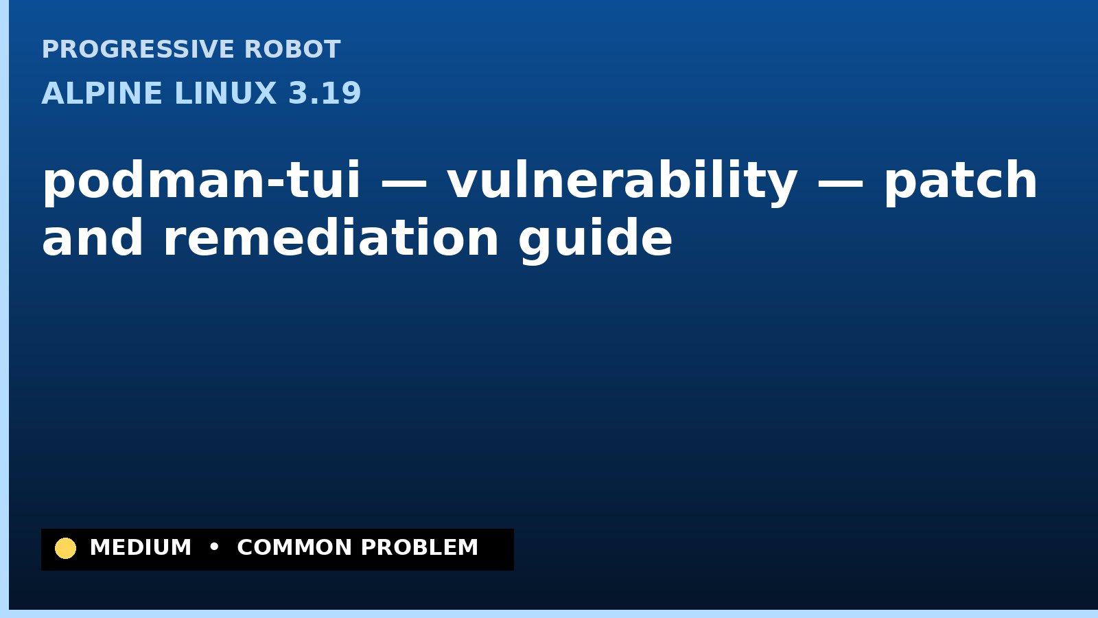 Alpine Linux 3.19 — podman-tui — vulnerability — patch and remediation guide — diagnosis and fix on Alpine Linux 3.19