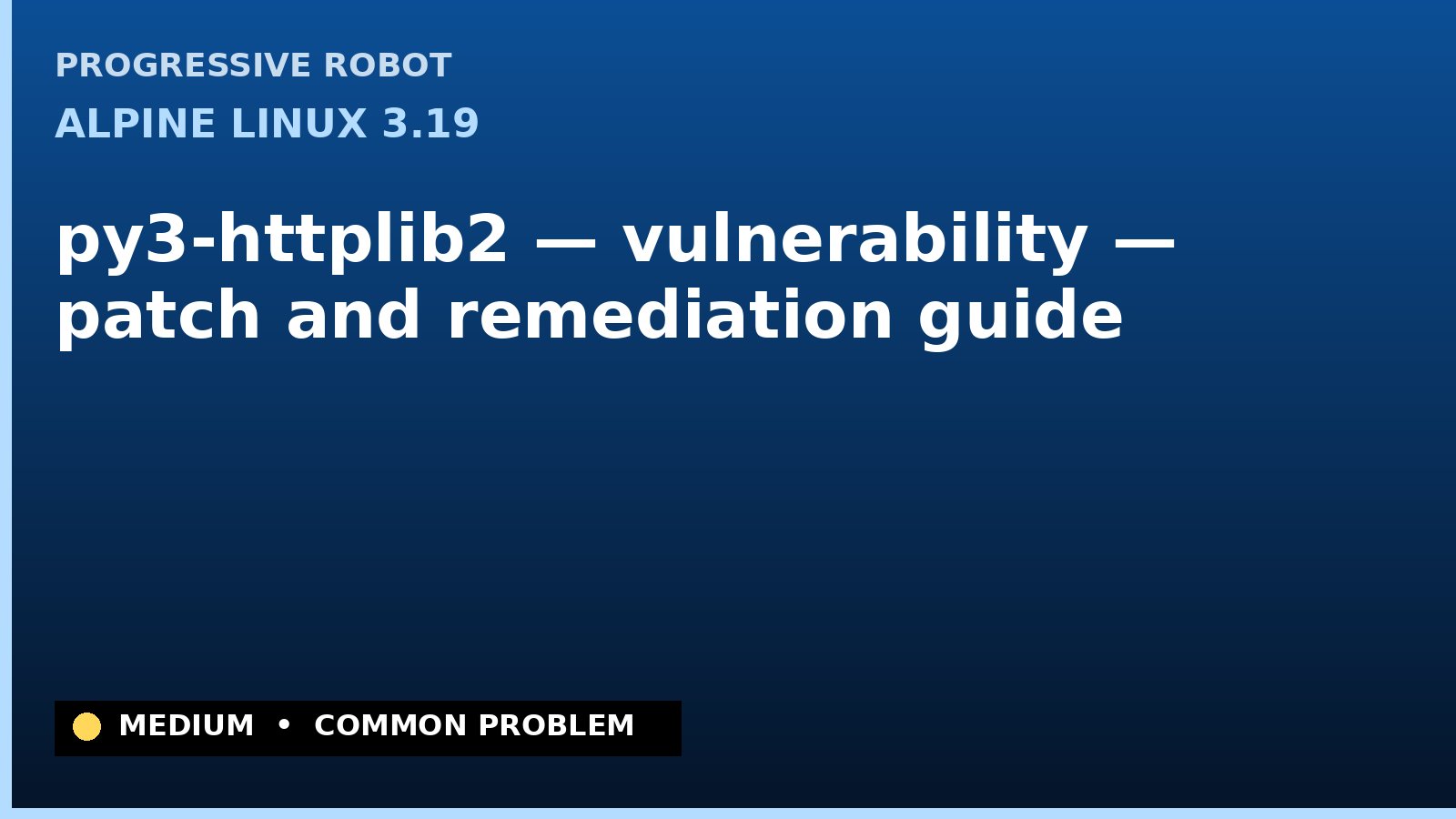 Alpine Linux 3.19 — py3-httplib2 — vulnerability — patch and remediation guide — diagnosis and fix on Alpine Linux 3.19