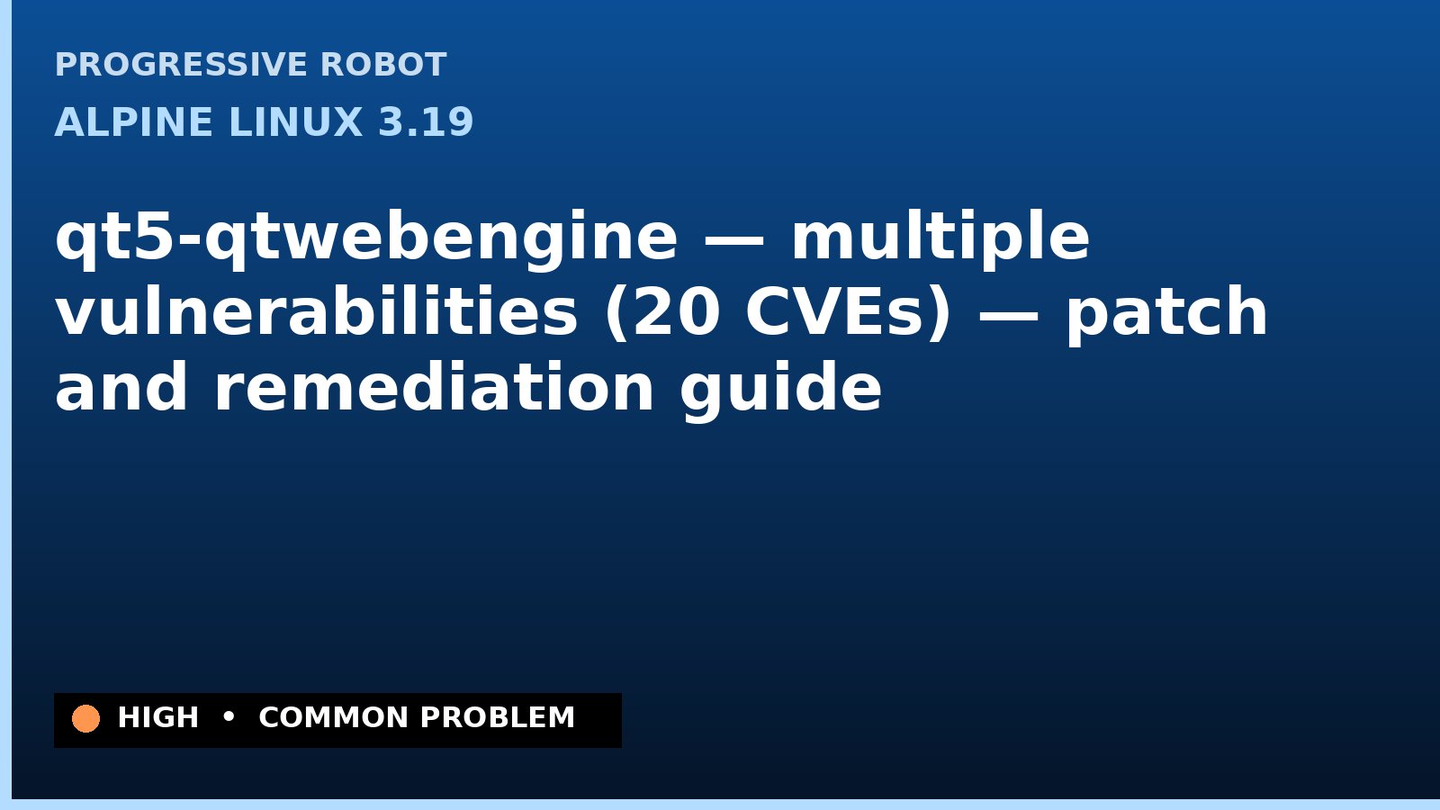 Alpine Linux 3.19 — qt5-qtwebengine — multiple vulnerabilities (20 CVEs) — patch and remediation guide — diagnosis and fix on Alpine Linux 3.19