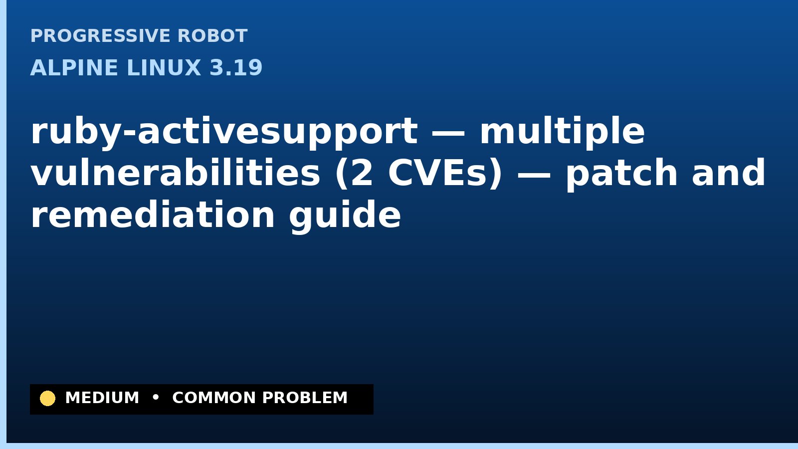 Alpine Linux 3.19 — ruby-activesupport — multiple vulnerabilities (2 CVEs) — patch and remediation guide — diagnosis and fix on Alpine Linux 3.19