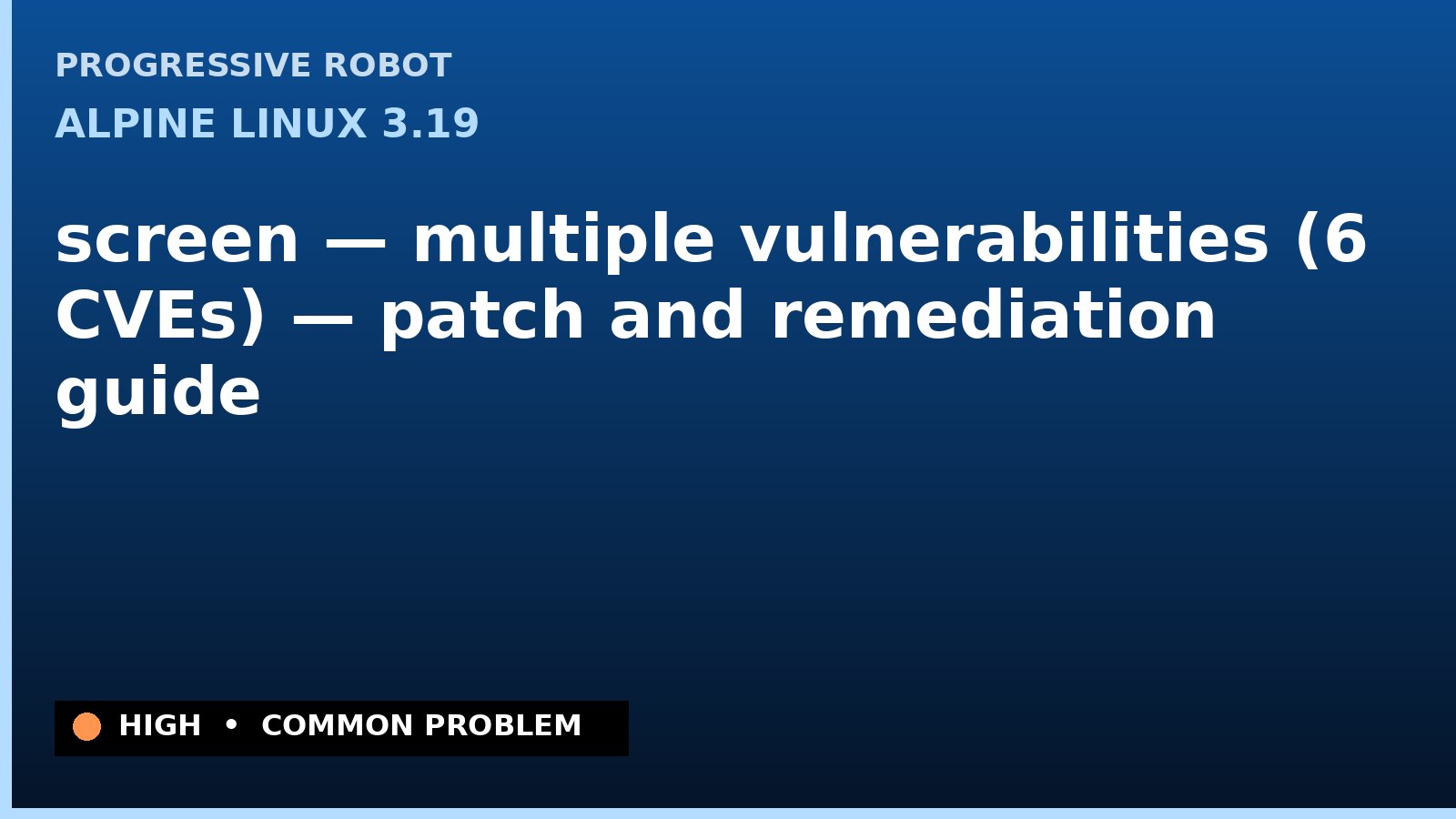 Alpine Linux 3.19 — screen — multiple vulnerabilities (6 CVEs) — patch and remediation guide — diagnosis and fix on Alpine Linux 3.19