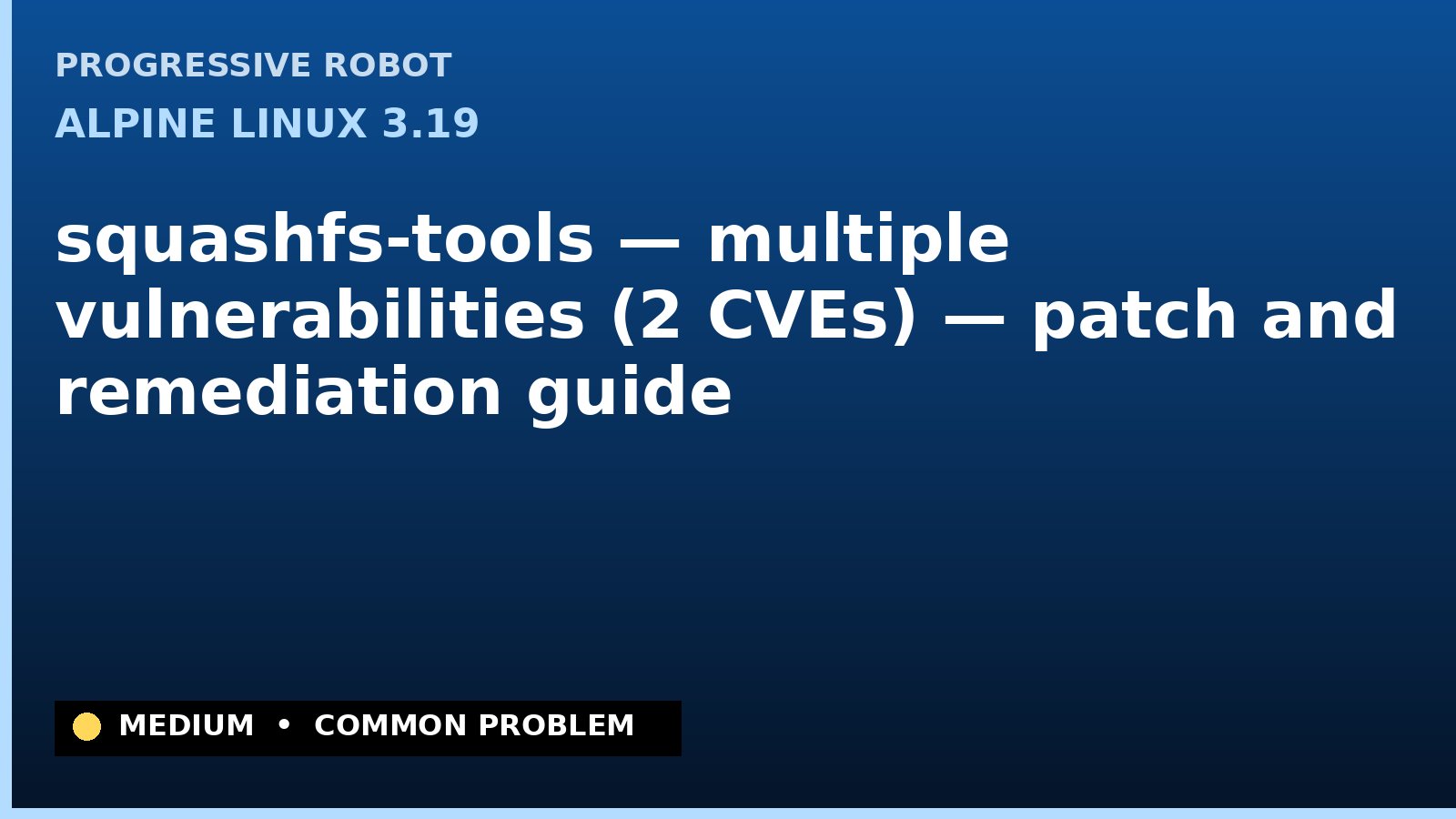 Alpine Linux 3.19 — squashfs-tools — multiple vulnerabilities (2 CVEs) — patch and remediation guide — diagnosis and fix on Alpine Linux 3.19