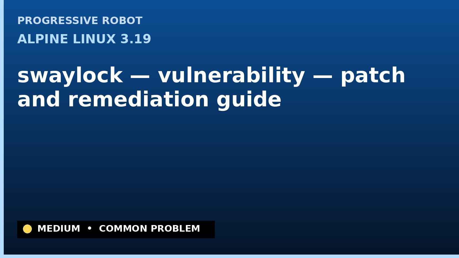 Alpine Linux 3.19 — swaylock — vulnerability — patch and remediation guide — diagnosis and fix on Alpine Linux 3.19
