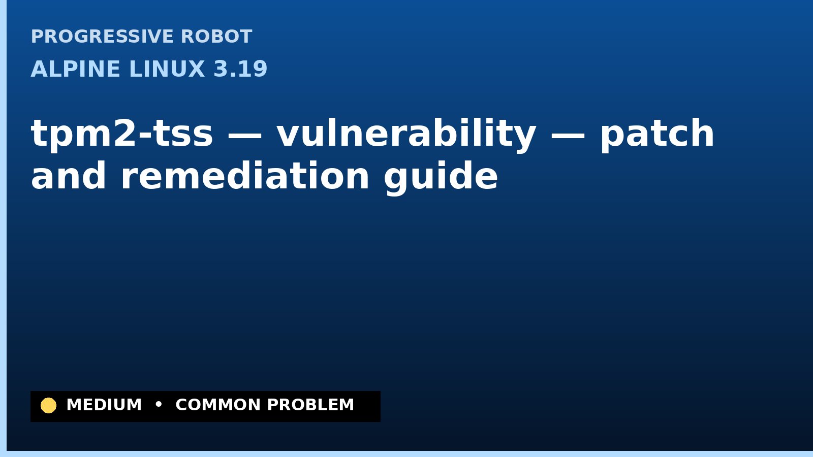 Alpine Linux 3.19 — tpm2-tss — vulnerability — patch and remediation guide — diagnosis and fix on Alpine Linux 3.19
