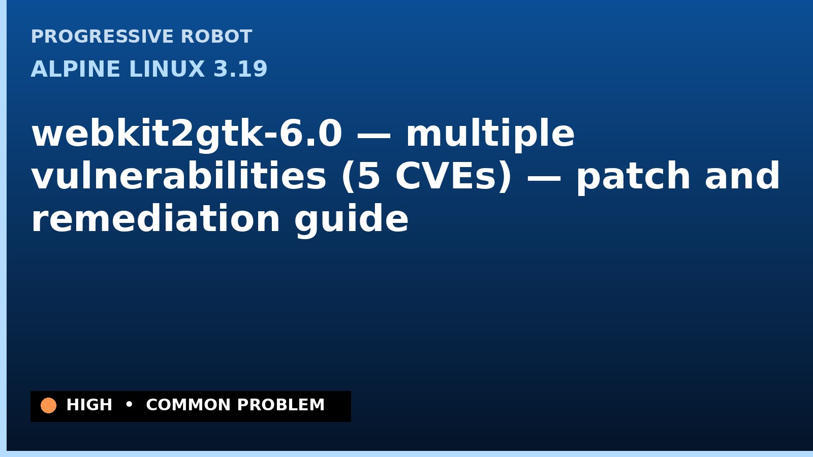 Alpine Linux 3.19 — webkit2gtk-6.0 — multiple vulnerabilities (5 CVEs) — patch and remediation guide — diagnosis and fix on Alpine Linux 3.19