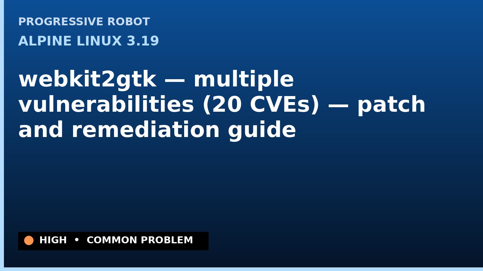 Alpine Linux 3.19 — webkit2gtk — multiple vulnerabilities (20 CVEs) — patch and remediation guide — diagnosis and fix on Alpine Linux 3.19
