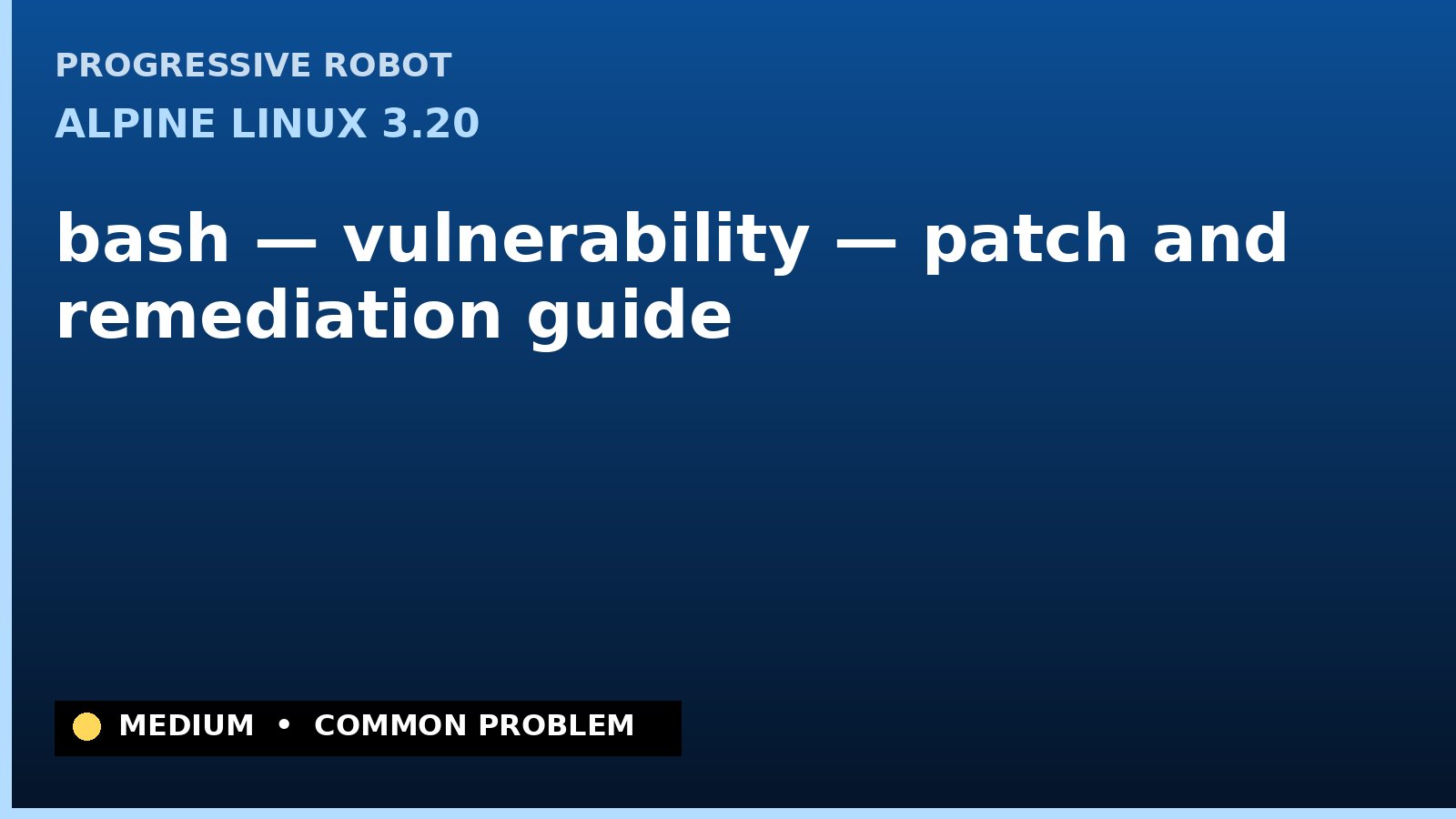 Alpine Linux 3.20 — bash — vulnerability — patch and remediation guide — diagnosis and fix on Alpine Linux 3.20