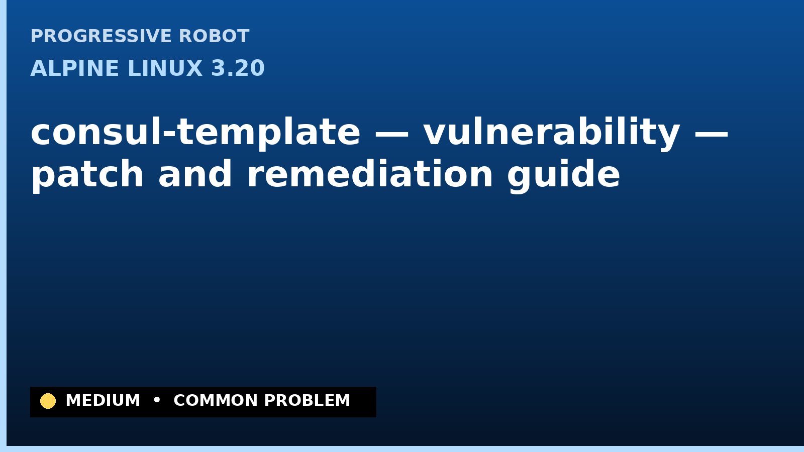 Alpine Linux 3.20 — consul-template — vulnerability — patch and remediation guide — diagnosis and fix on Alpine Linux 3.20