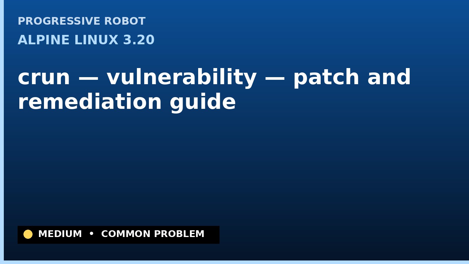 Alpine Linux 3.20 — crun — vulnerability — patch and remediation guide — diagnosis and fix on Alpine Linux 3.20