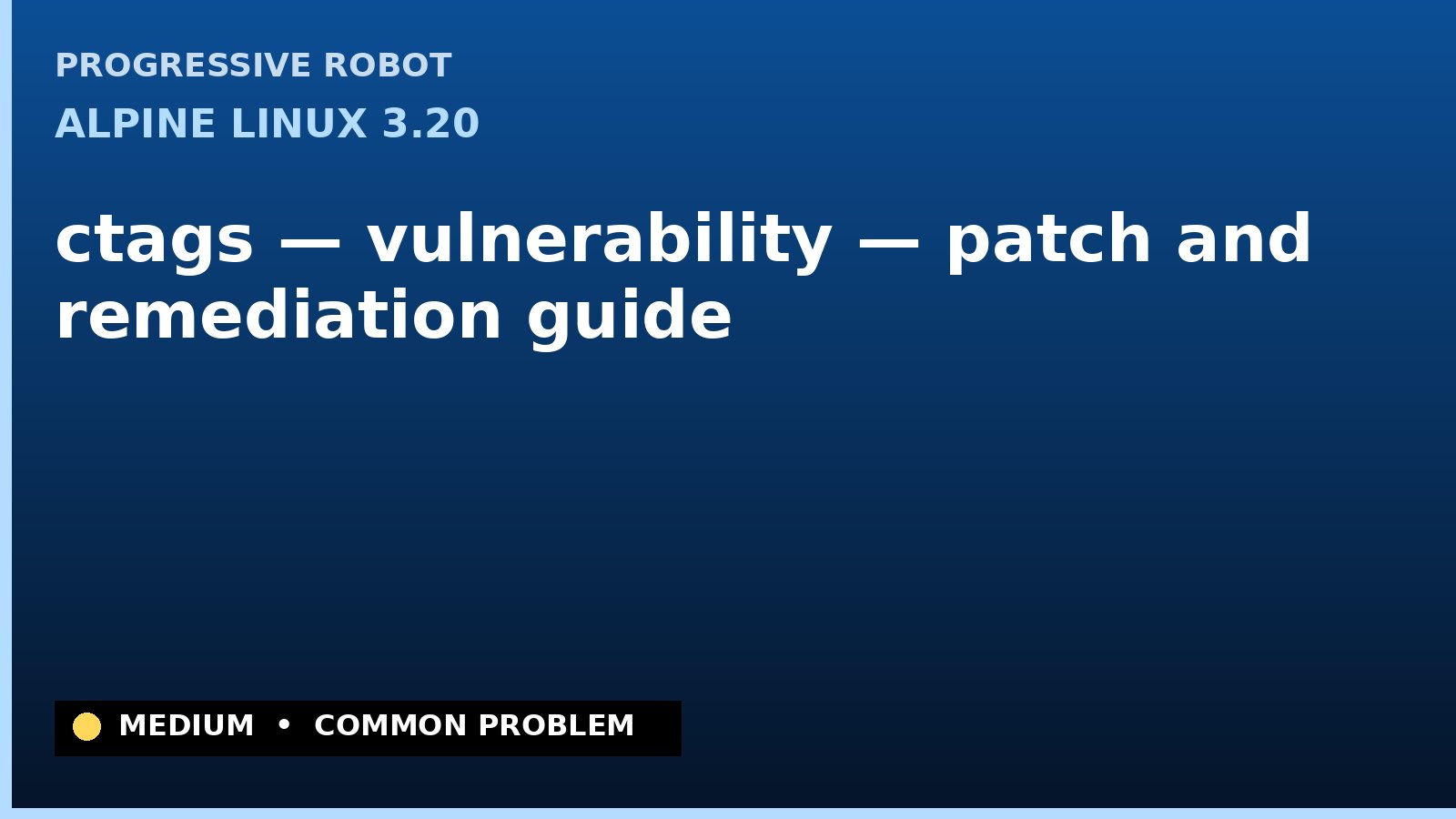 Alpine Linux 3.20 — ctags — vulnerability — patch and remediation guide — diagnosis and fix on Alpine Linux 3.20