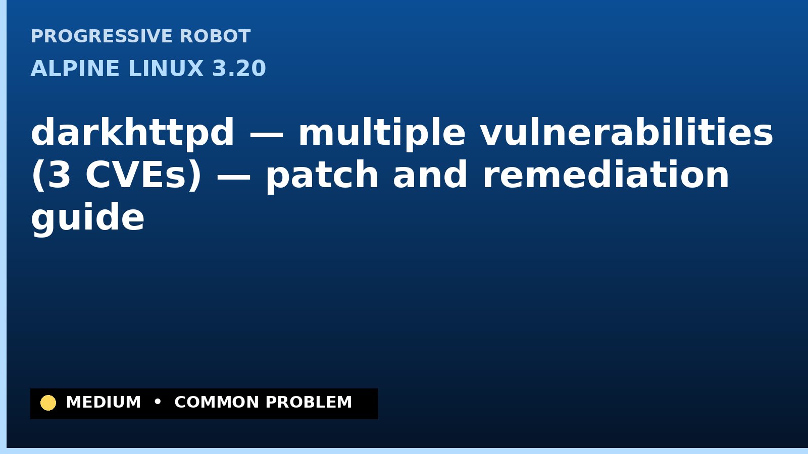 Alpine Linux 3.20 — darkhttpd — multiple vulnerabilities (3 CVEs) — patch and remediation guide — diagnosis and fix on Alpine Linux 3.20