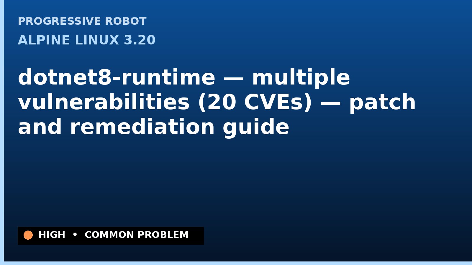 Alpine Linux 3.20 — dotnet8-runtime — multiple vulnerabilities (20 CVEs) — patch and remediation guide — diagnosis and fix on Alpine Linux 3.20