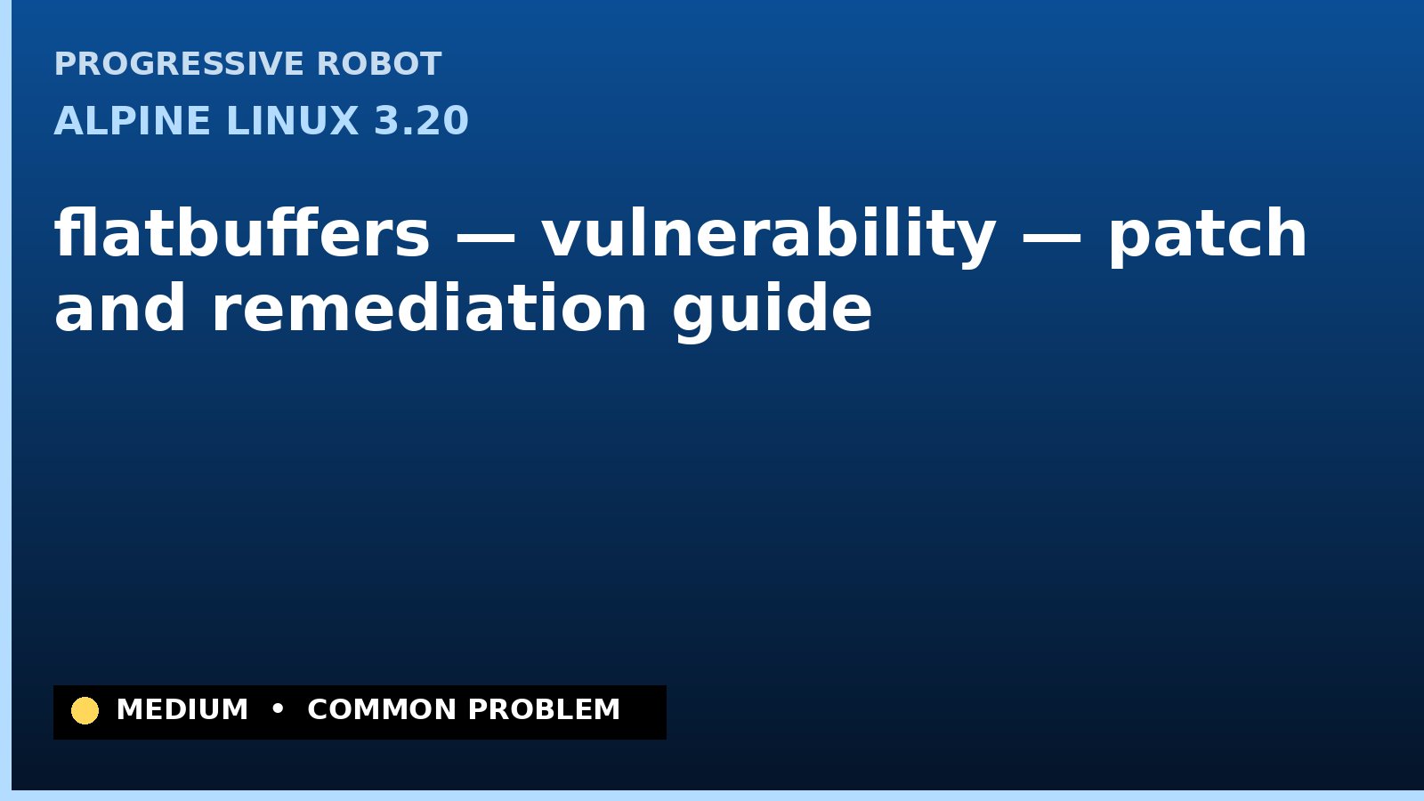 Alpine Linux 3.20 — flatbuffers — vulnerability — patch and remediation guide — diagnosis and fix on Alpine Linux 3.20