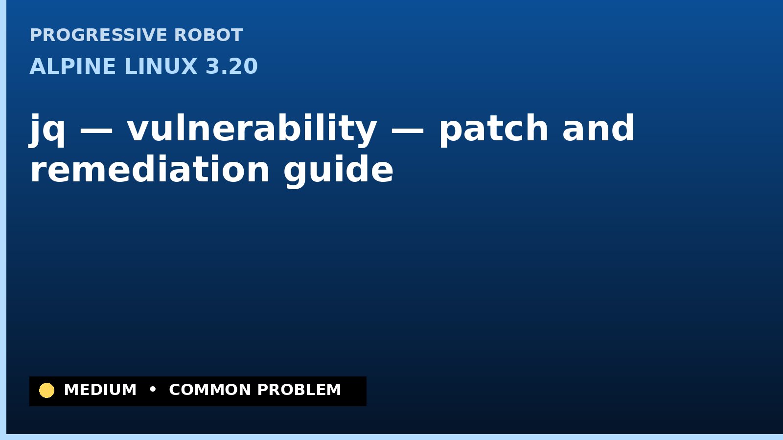 Alpine Linux 3.20 — jq — vulnerability — patch and remediation guide — diagnosis and fix on Alpine Linux 3.20