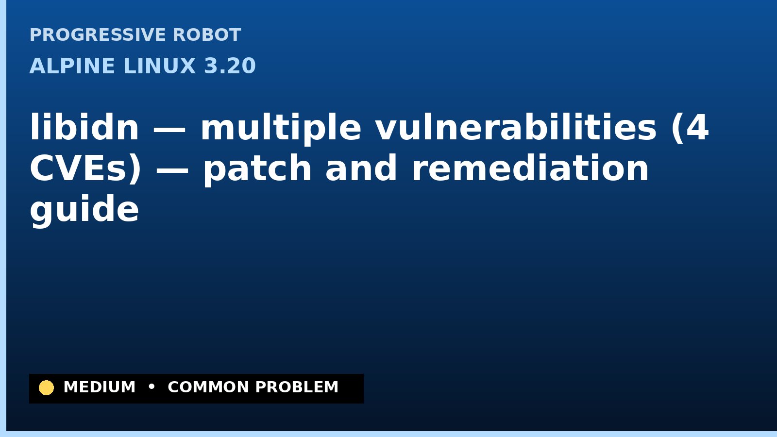 Alpine Linux 3.20 — libidn — multiple vulnerabilities (4 CVEs) — patch and remediation guide — diagnosis and fix on Alpine Linux 3.20