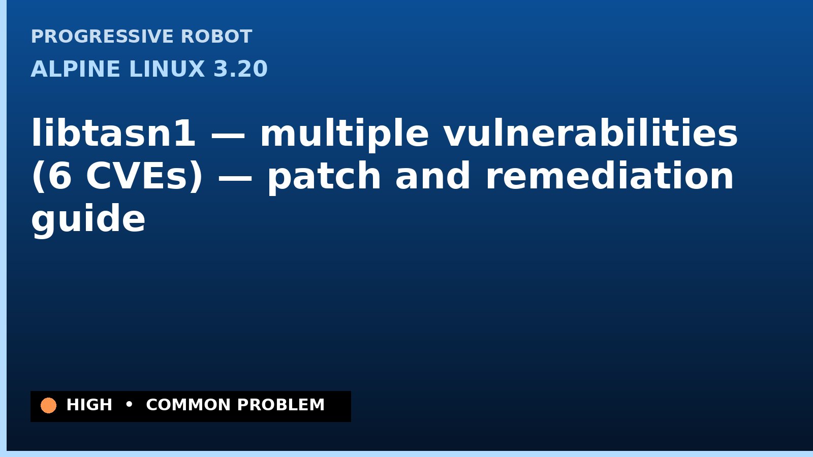 Alpine Linux 3.20 — libtasn1 — multiple vulnerabilities (6 CVEs) — patch and remediation guide — diagnosis and fix on Alpine Linux 3.20