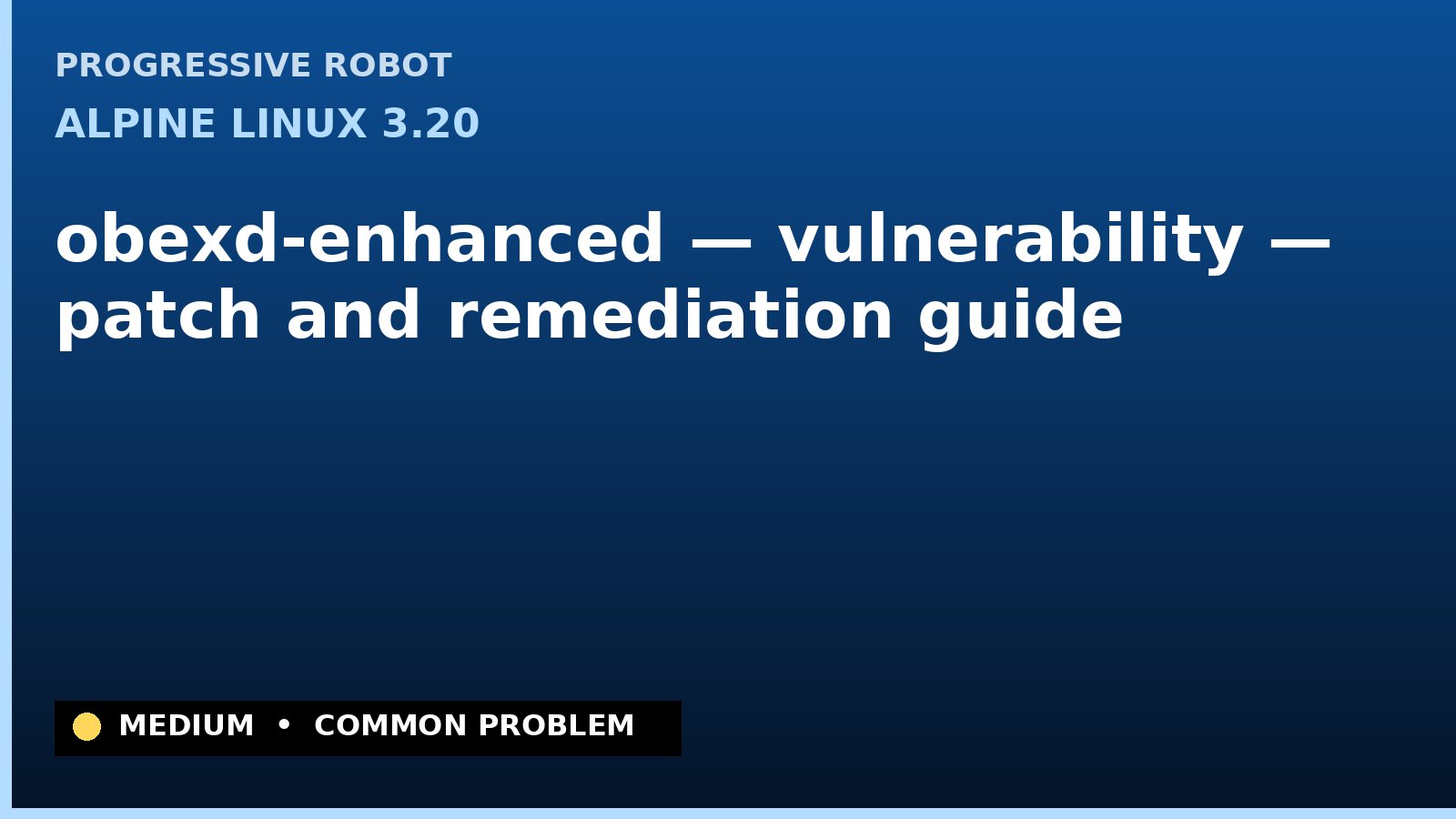 Alpine Linux 3.20 — obexd-enhanced — vulnerability — patch and remediation guide — diagnosis and fix on Alpine Linux 3.20