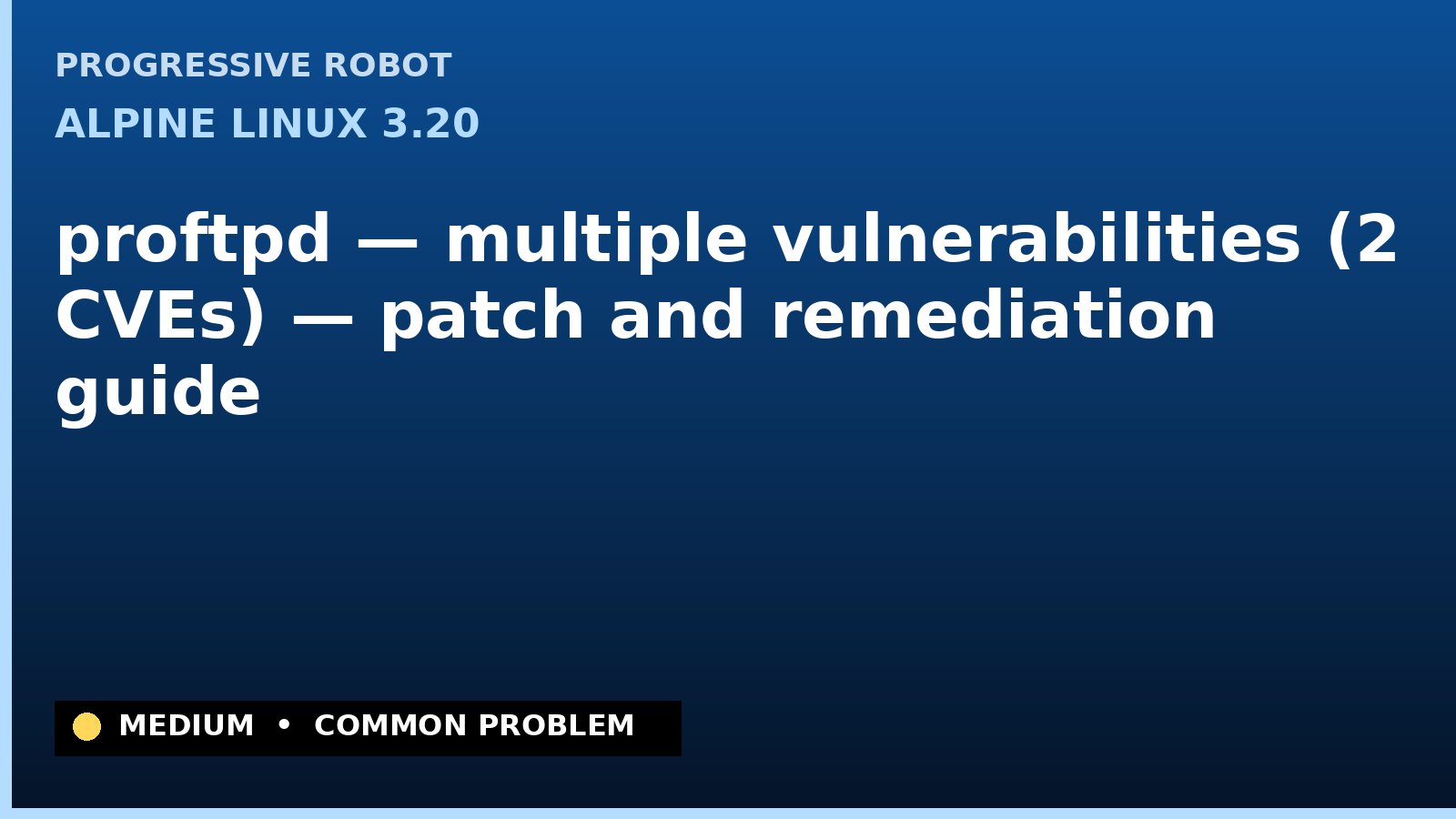 Alpine Linux 3.20 — proftpd — multiple vulnerabilities (2 CVEs) — patch and remediation guide — diagnosis and fix on Alpine Linux 3.20