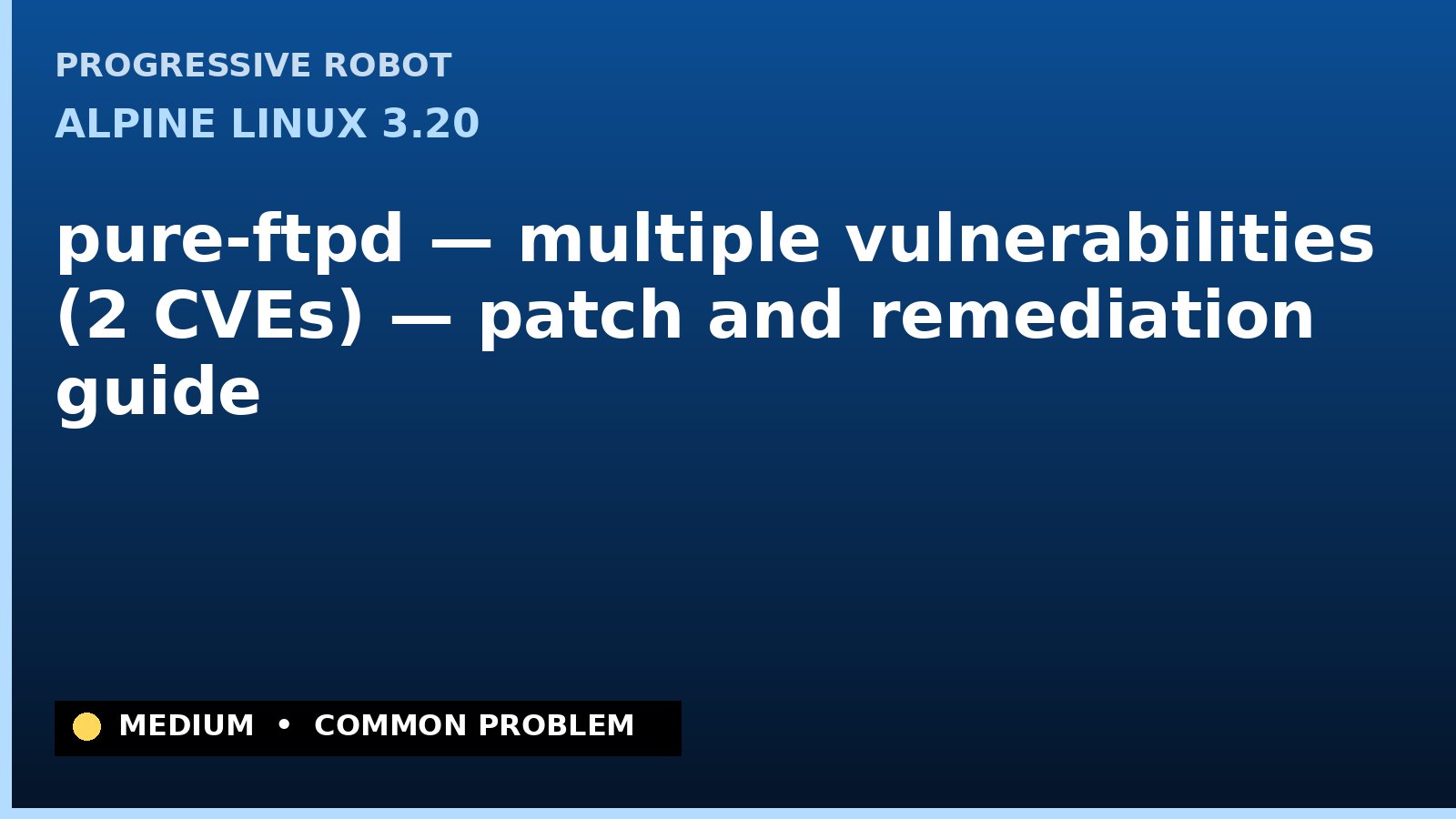 Alpine Linux 3.20 — pure-ftpd — multiple vulnerabilities (2 CVEs) — patch and remediation guide — diagnosis and fix on Alpine Linux 3.20