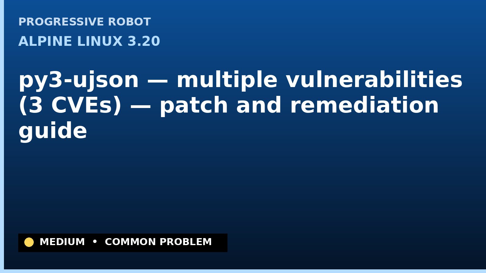 Alpine Linux 3.20 — py3-ujson — multiple vulnerabilities (3 CVEs) — patch and remediation guide — diagnosis and fix on Alpine Linux 3.20