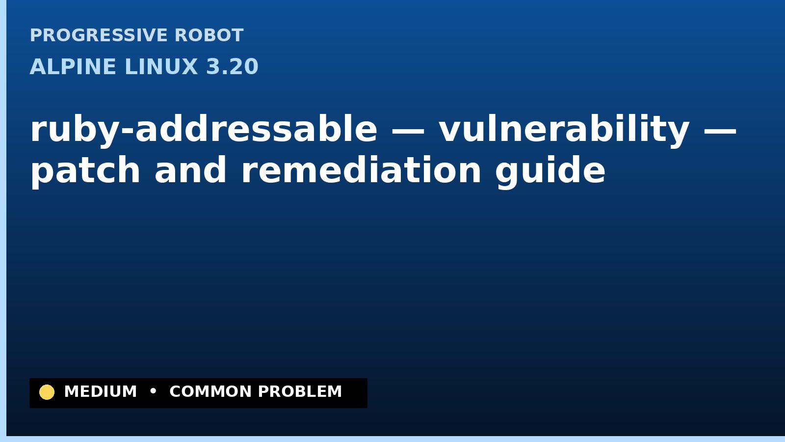 Alpine Linux 3.20 — ruby-addressable — vulnerability — patch and remediation guide — diagnosis and fix on Alpine Linux 3.20