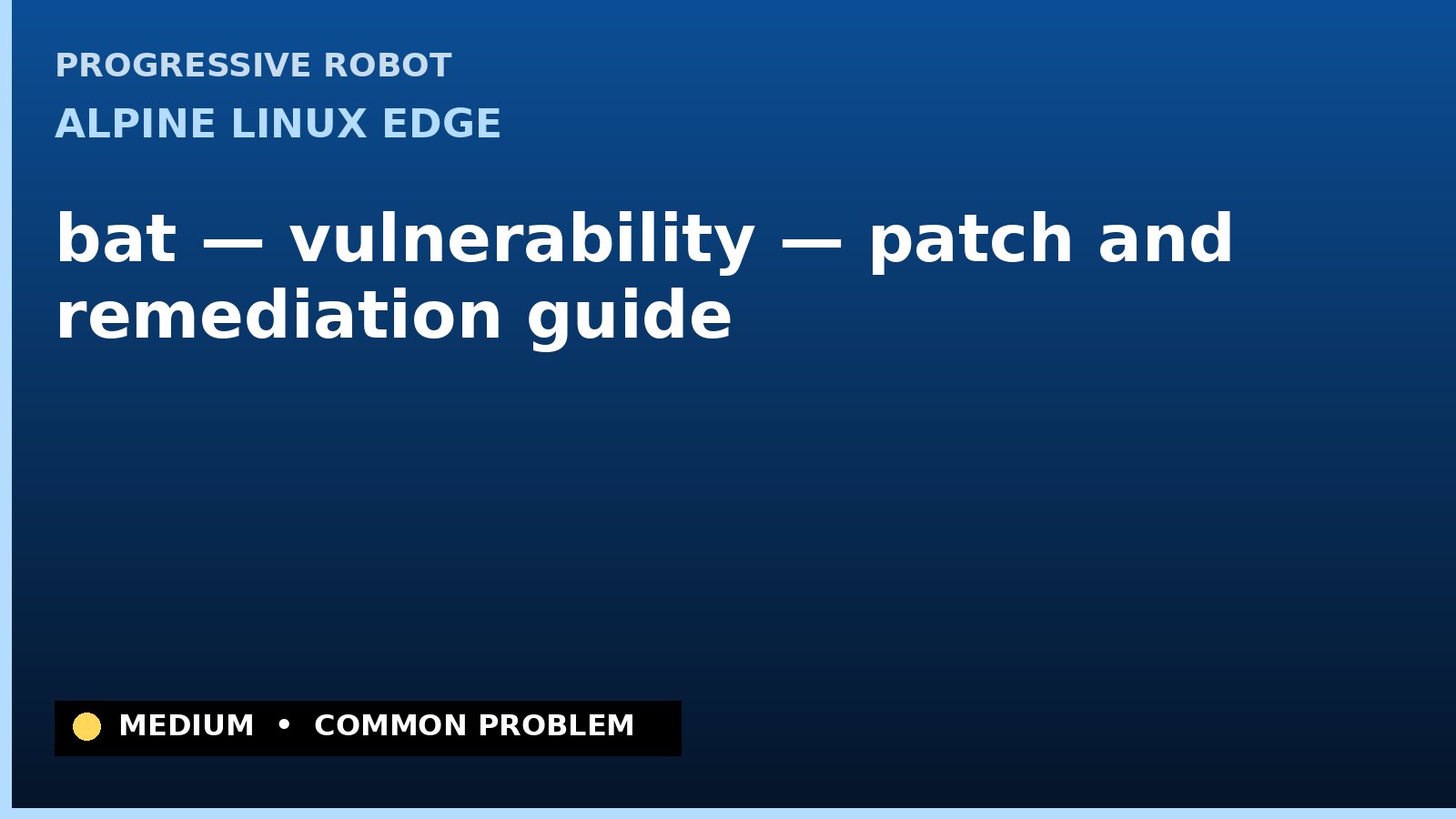 Alpine Linux edge — bat — vulnerability — patch and remediation guide — diagnosis and fix on Alpine Linux edge