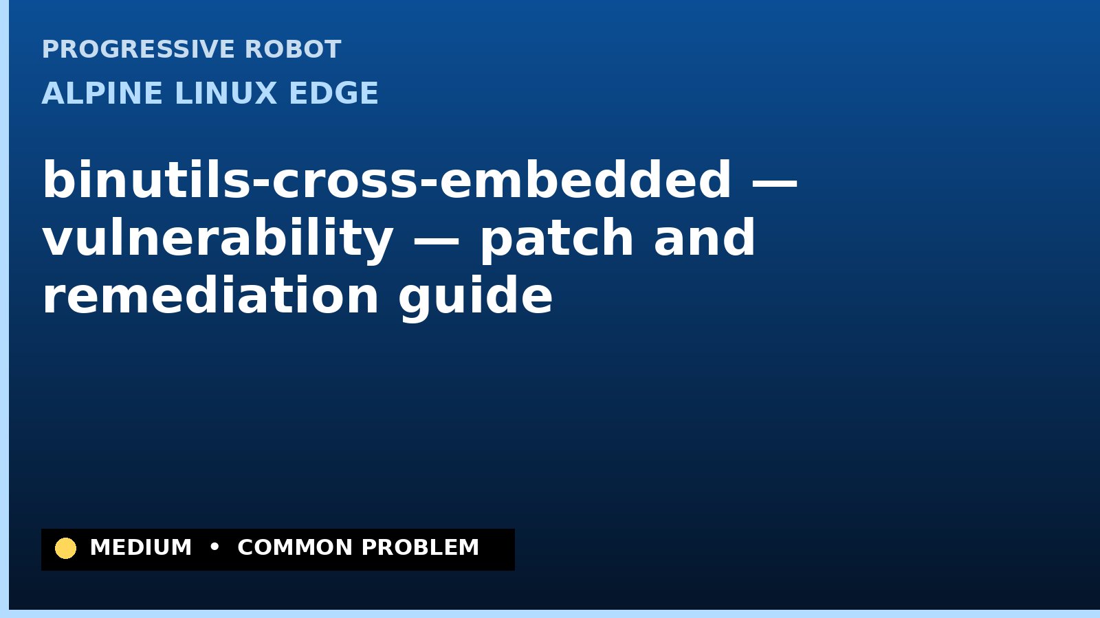 Alpine Linux edge — binutils-cross-embedded — vulnerability — patch and remediation guide — diagnosis and fix on Alpine Linux edge