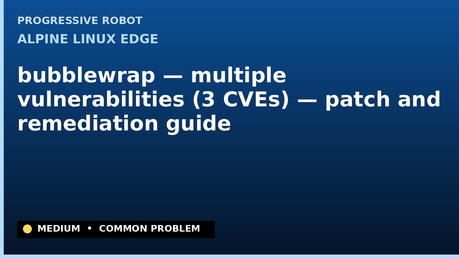 Alpine Linux edge — bubblewrap — multiple vulnerabilities (3 CVEs) — patch and remediation guide — diagnosis and fix on Alpine Linux edge