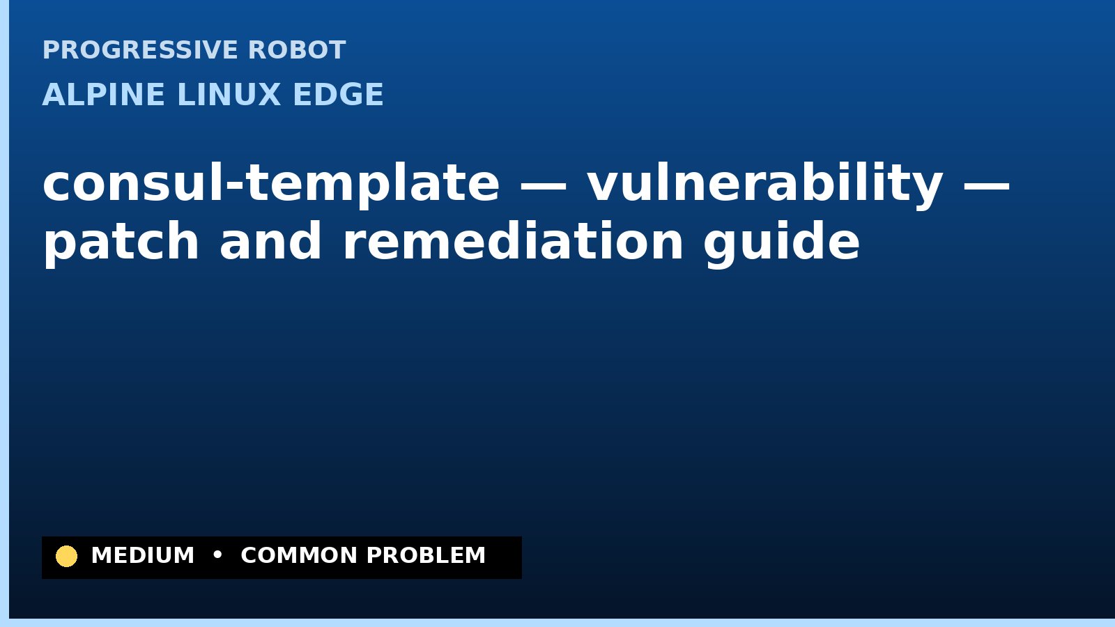Alpine Linux edge — consul-template — vulnerability — patch and remediation guide — diagnosis and fix on Alpine Linux edge