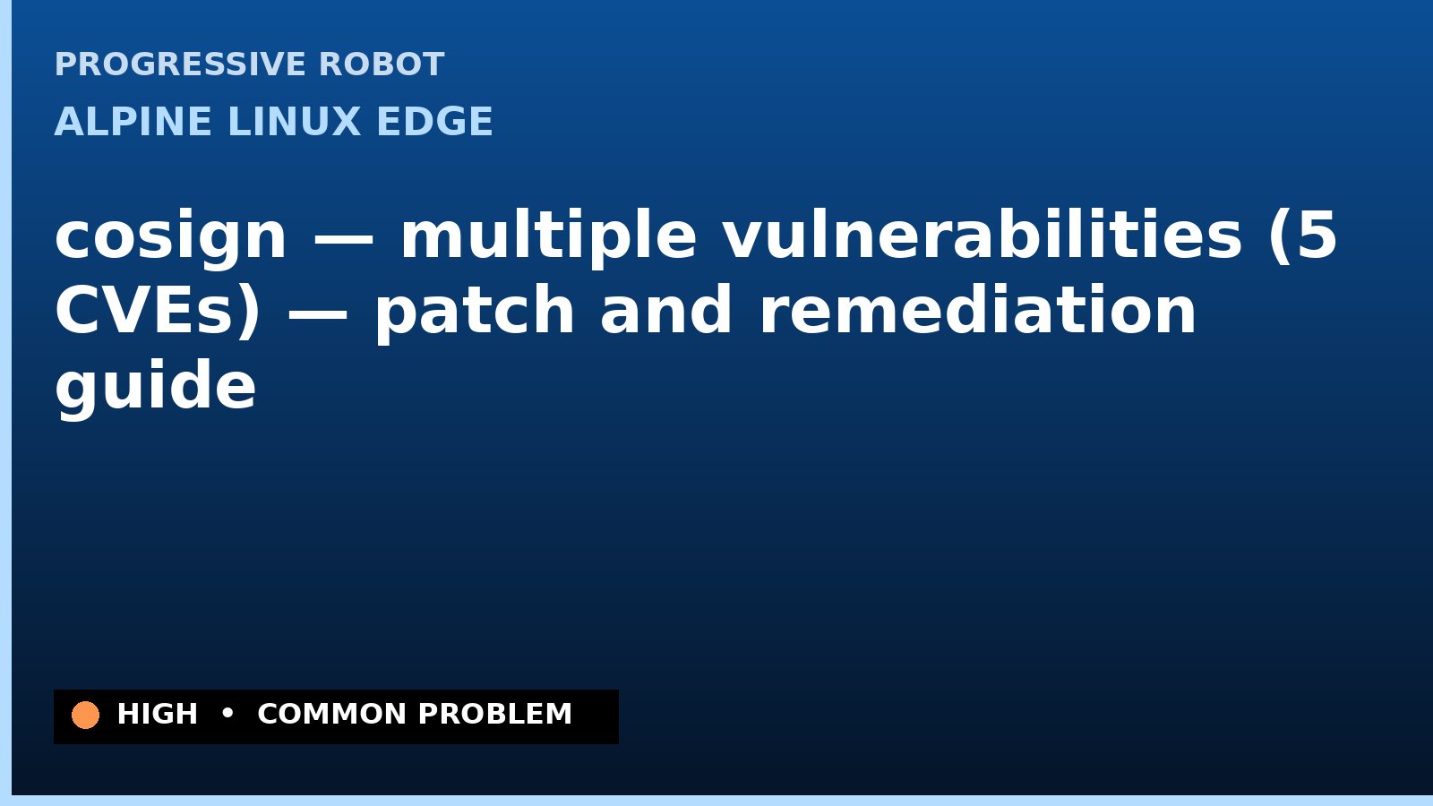 Alpine Linux edge — cosign — multiple vulnerabilities (5 CVEs) — patch and remediation guide — diagnosis and fix on Alpine Linux edge