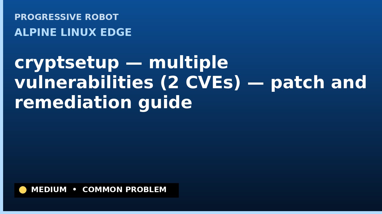 Alpine Linux edge — cryptsetup — multiple vulnerabilities (2 CVEs) — patch and remediation guide — diagnosis and fix on Alpine Linux edge