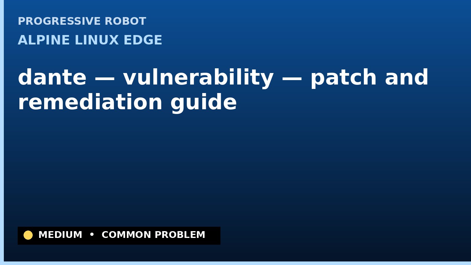 Alpine Linux edge — dante — vulnerability — patch and remediation guide — diagnosis and fix on Alpine Linux edge