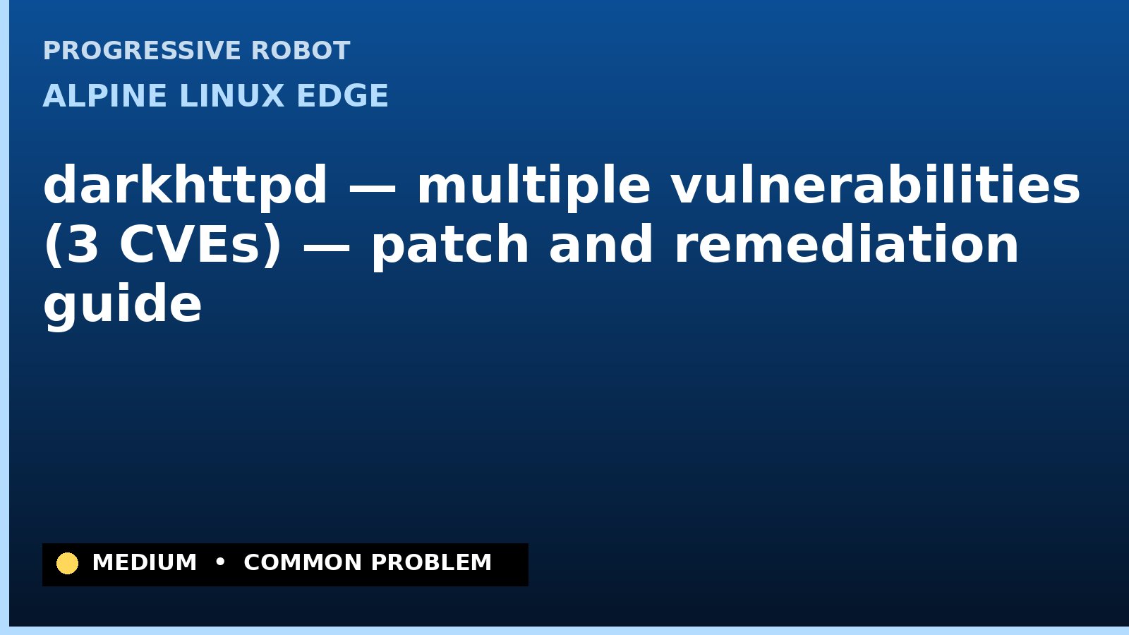 Alpine Linux edge — darkhttpd — multiple vulnerabilities (3 CVEs) — patch and remediation guide — diagnosis and fix on Alpine Linux edge