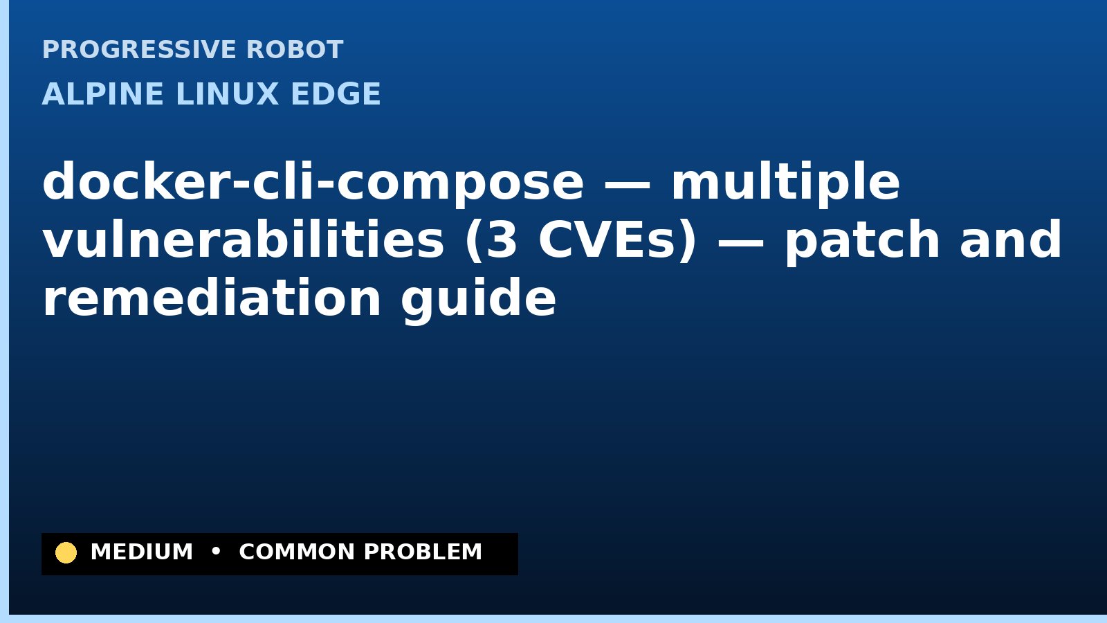 Alpine Linux edge — docker-cli-compose — multiple vulnerabilities (3 CVEs) — patch and remediation guide — diagnosis and fix on Alpine Linux edge