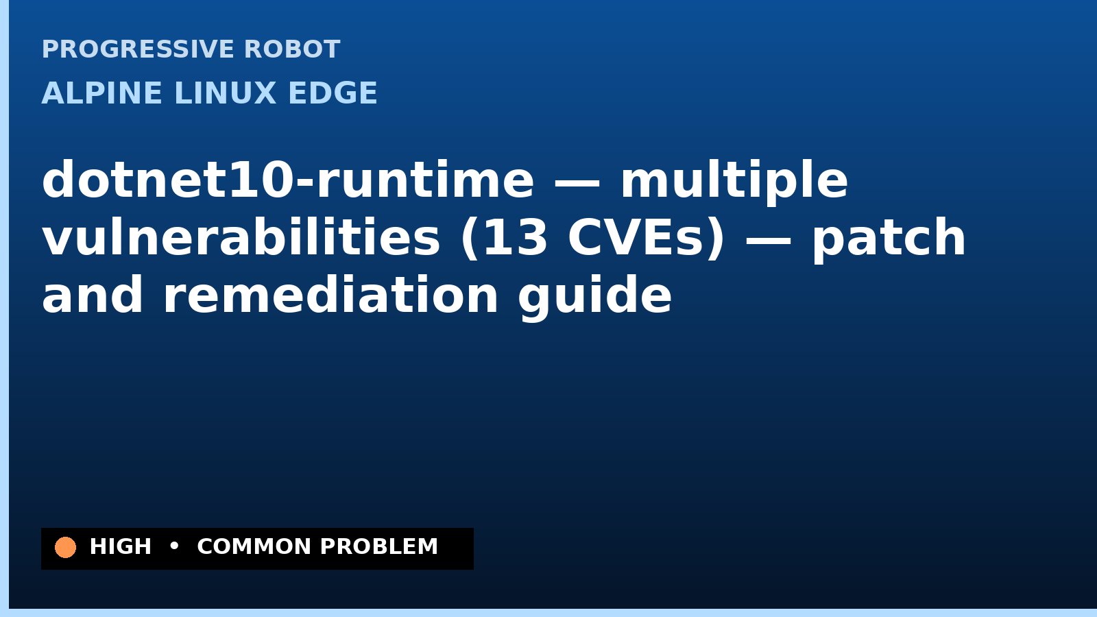 Alpine Linux edge — dotnet10-runtime — multiple vulnerabilities (13 CVEs) — patch and remediation guide — diagnosis and fix on Alpine Linux edge