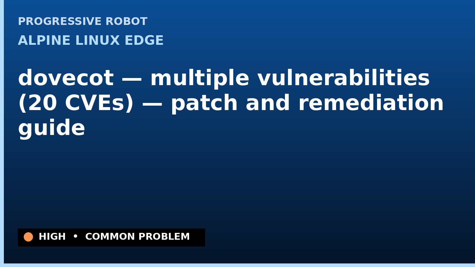 Alpine Linux edge — dovecot — multiple vulnerabilities (20 CVEs) — patch and remediation guide — diagnosis and fix on Alpine Linux edge